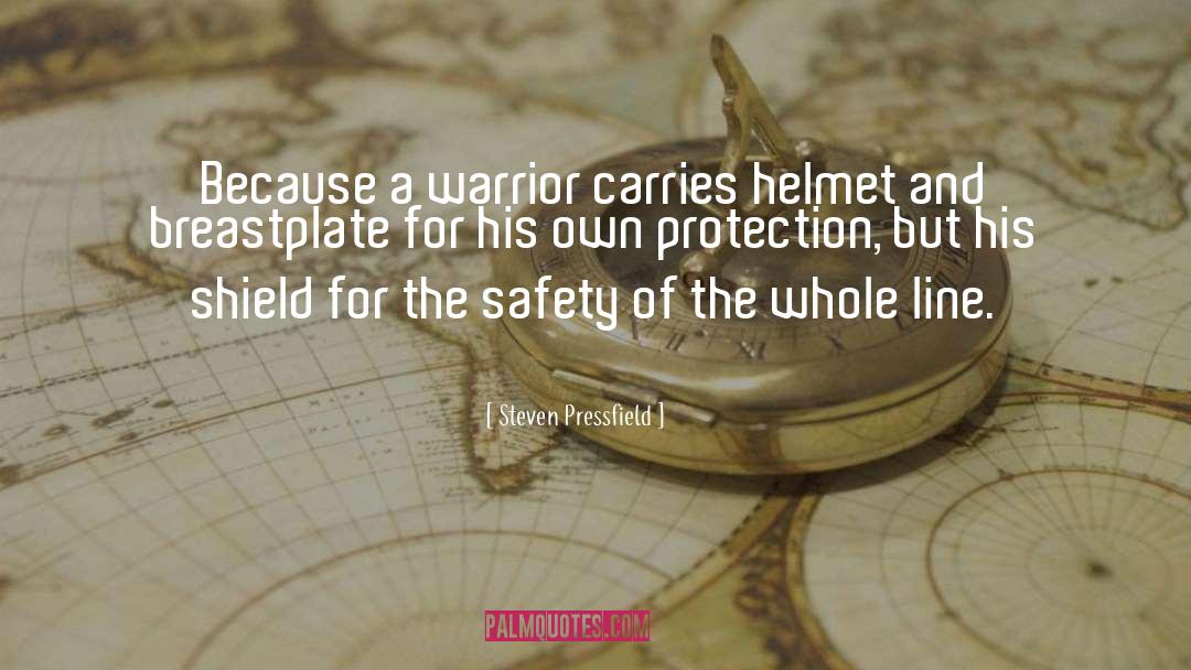 Steven Pressfield Quotes: Because a warrior carries helmet