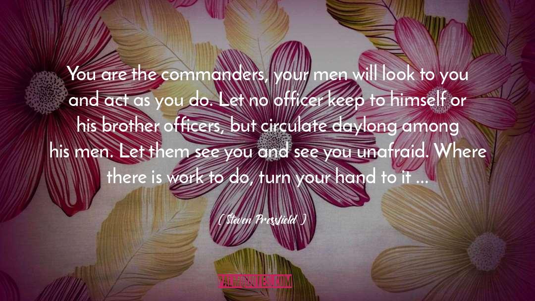 Steven Pressfield Quotes: You are the commanders, your