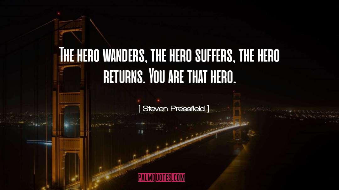 Steven Pressfield Quotes: The hero wanders, the hero