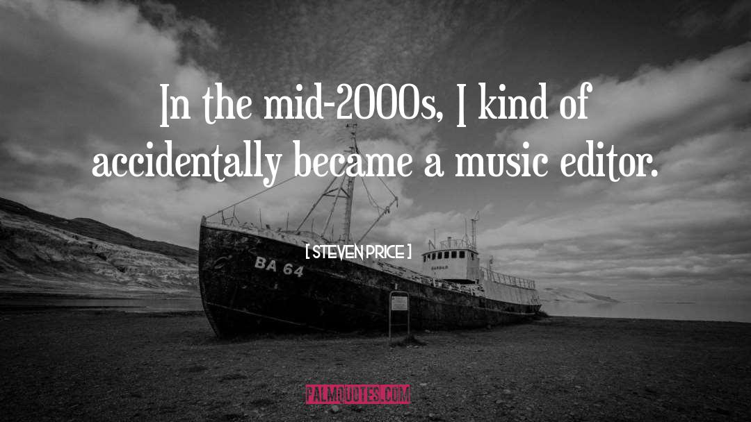 Steven Price Quotes: In the mid-2000s, I kind