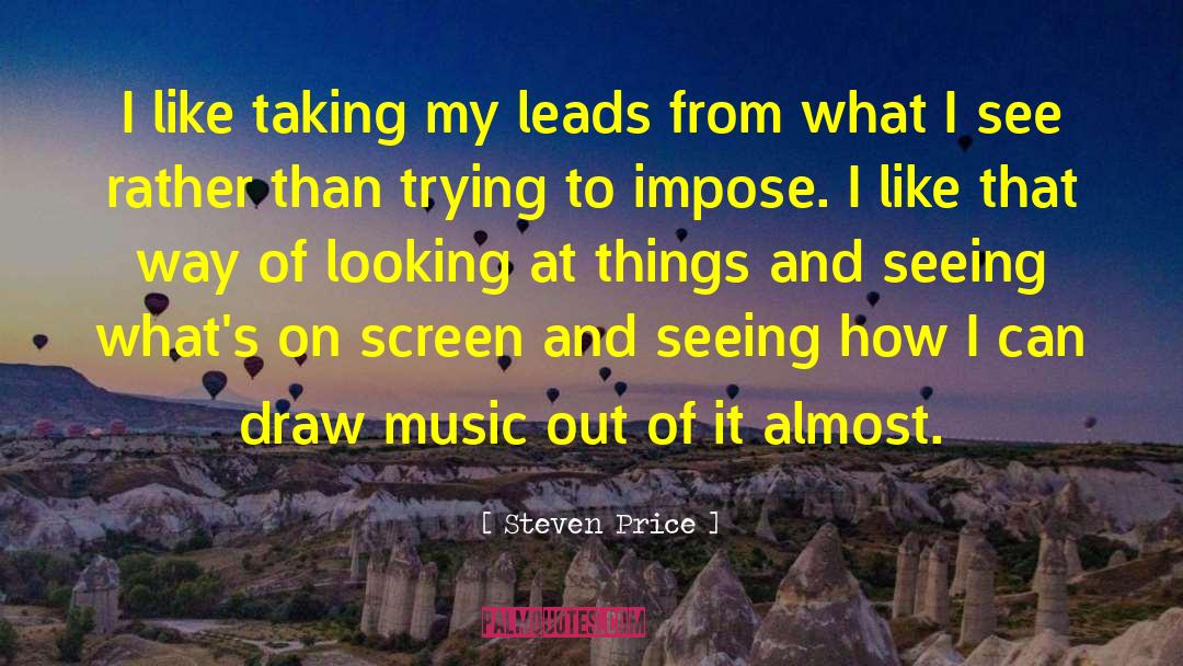 Steven Price Quotes: I like taking my leads