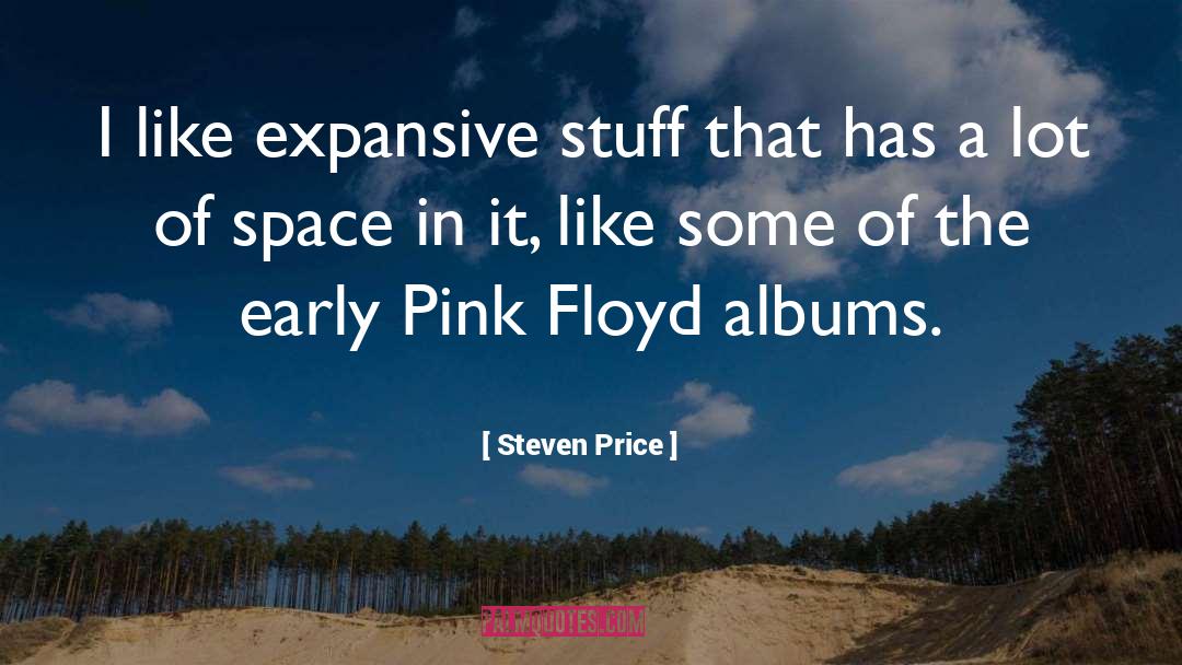 Steven Price Quotes: I like expansive stuff that