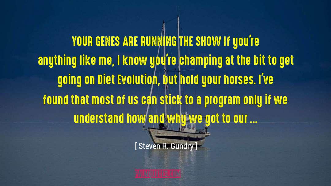 Steven R. Gundry Quotes: YOUR GENES ARE RUNNING THE