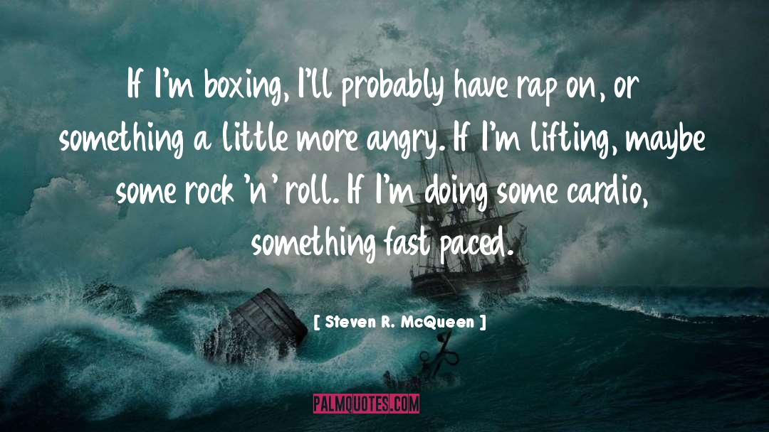 Steven R. McQueen Quotes: If I'm boxing, I'll probably