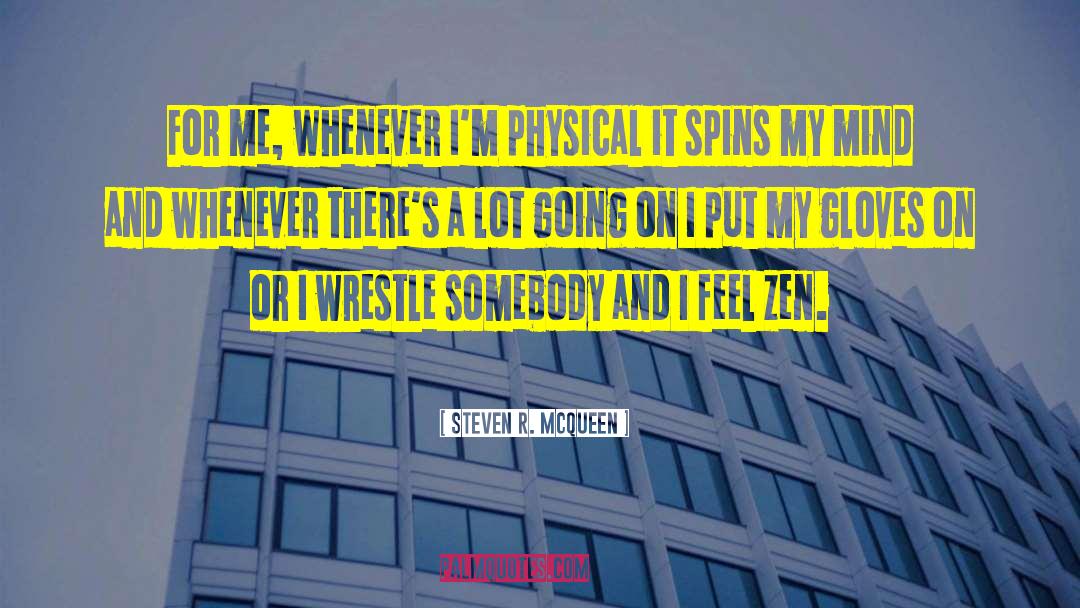 Steven R. McQueen Quotes: For me, whenever I'm physical