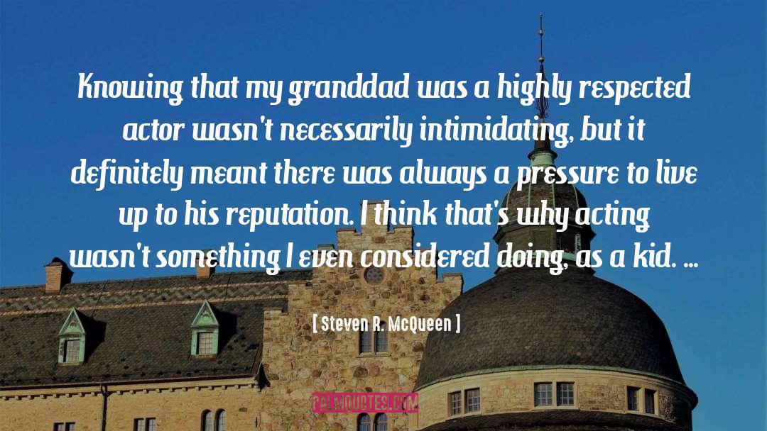 Steven R. McQueen Quotes: Knowing that my granddad was