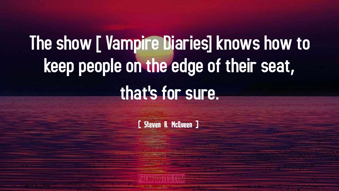 Steven R. McQueen Quotes: The show [ Vampire Diaries]
