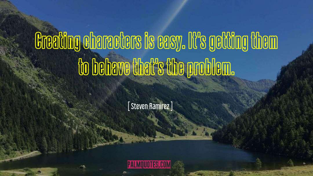 Steven Ramirez Quotes: Creating characters is easy. It's