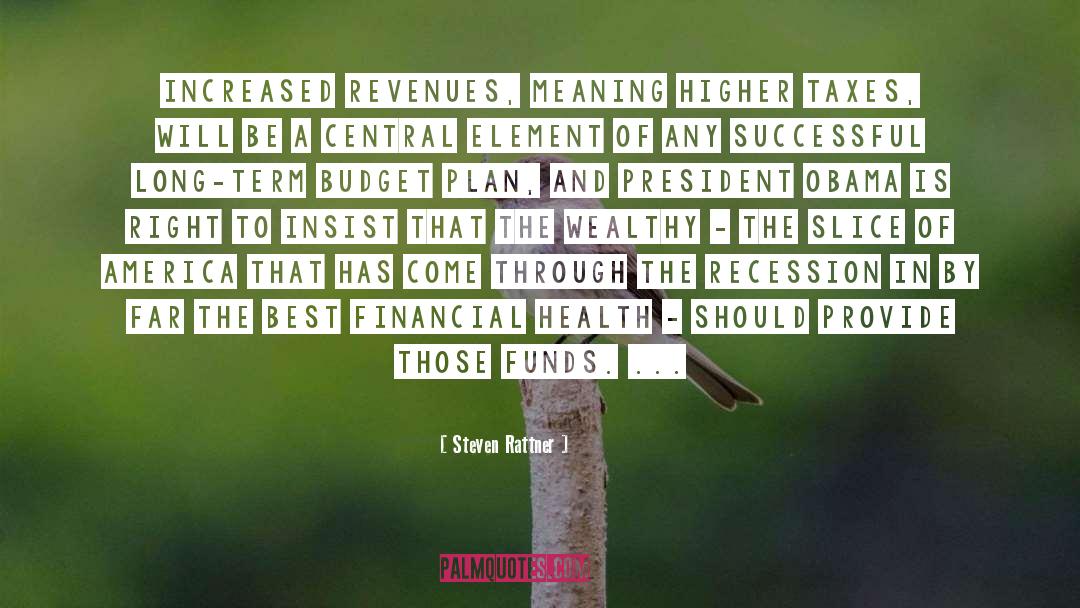 Steven Rattner Quotes: Increased revenues, meaning higher taxes,