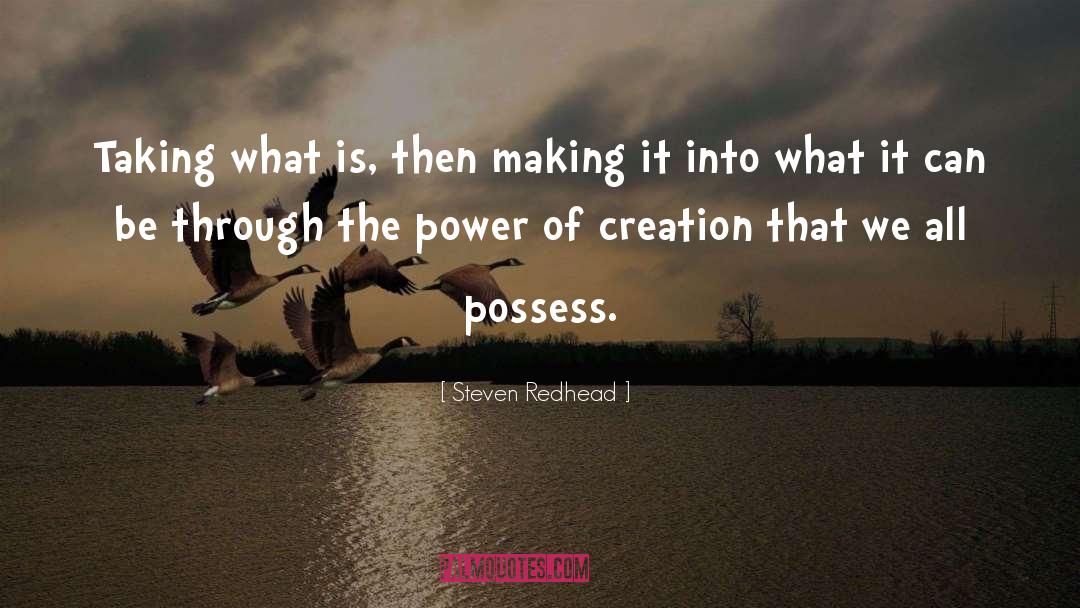 Steven Redhead Quotes: Taking what is, then making