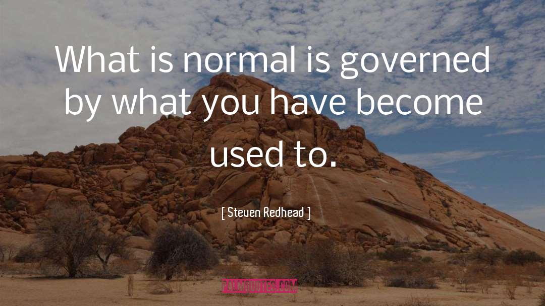 Steven Redhead Quotes: What is normal is governed