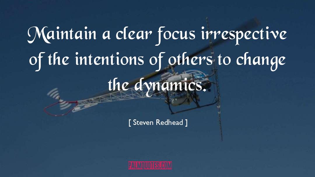 Steven Redhead Quotes: Maintain a clear focus irrespective