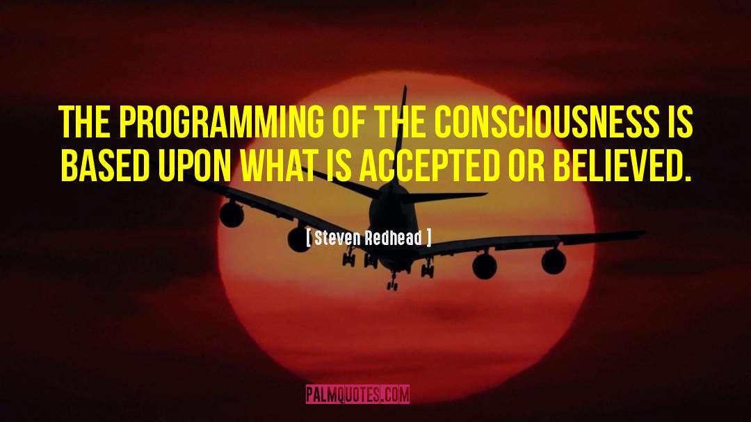 Steven Redhead Quotes: The programming of the consciousness
