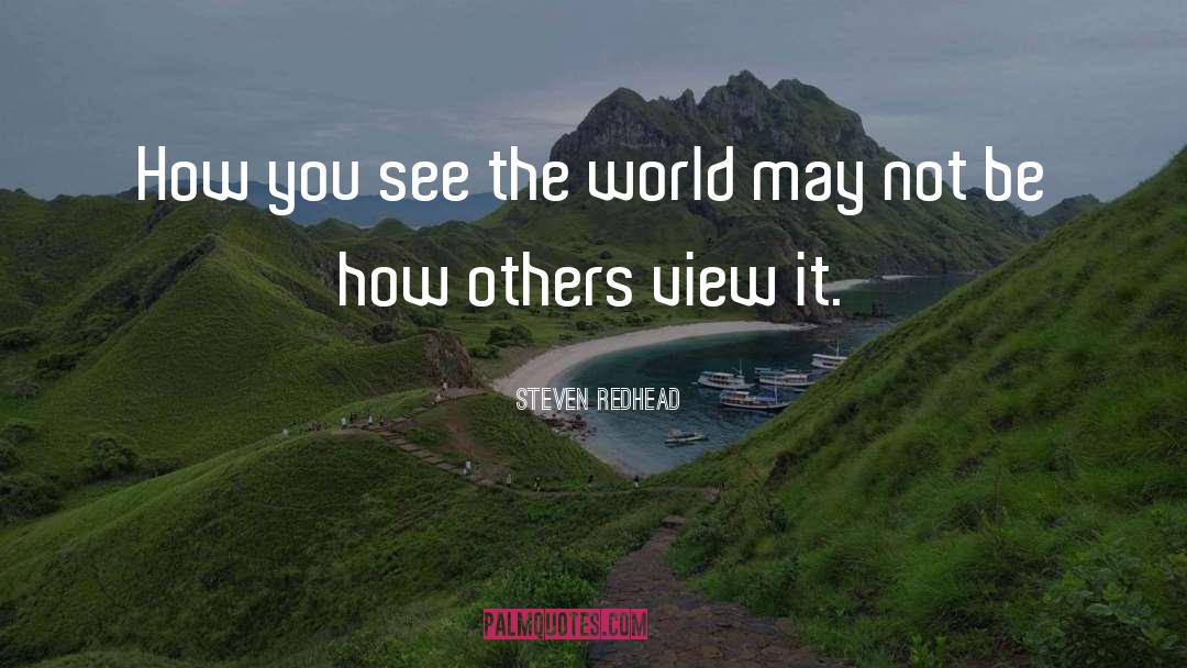Steven Redhead Quotes: How you see the world