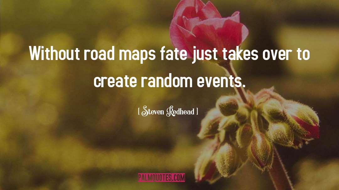 Steven Redhead Quotes: Without road maps fate just