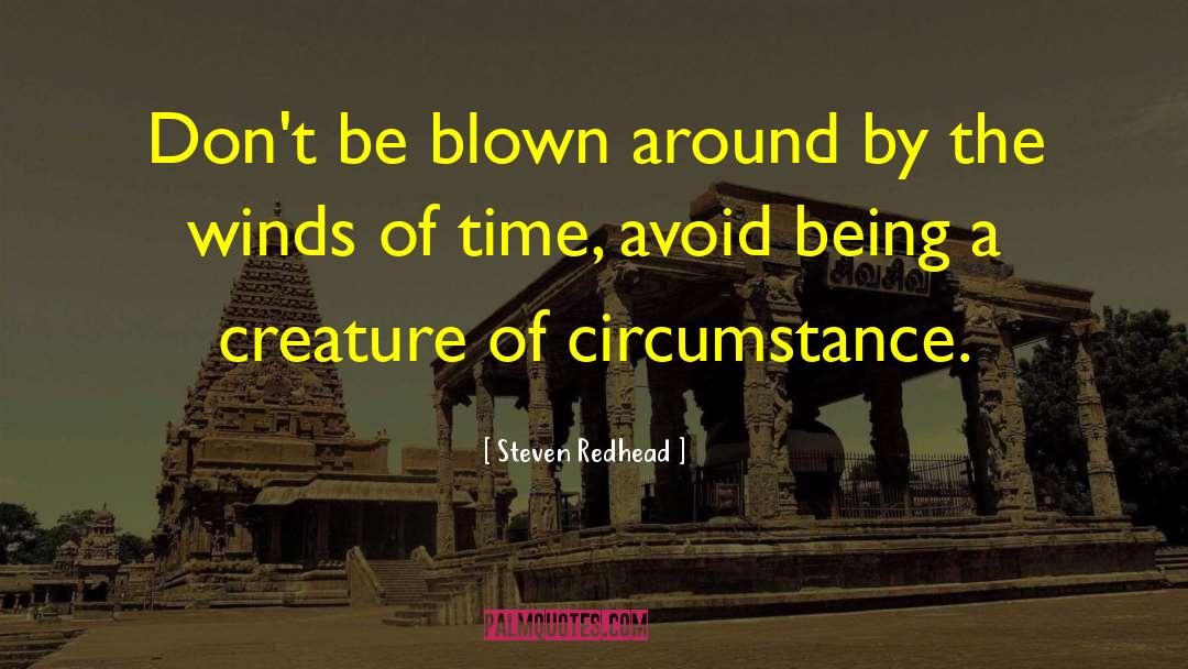 Steven Redhead Quotes: Don't be blown around by
