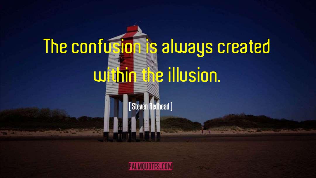 Steven Redhead Quotes: The confusion is always created