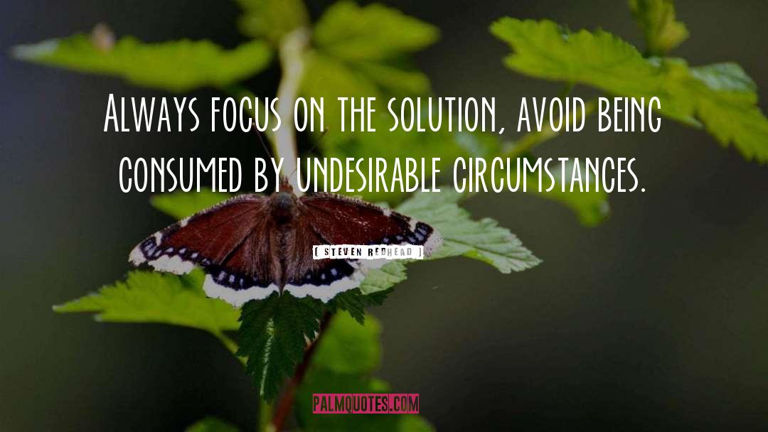 Steven Redhead Quotes: Always focus on the solution,