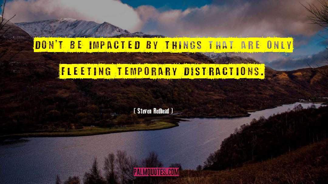 Steven Redhead Quotes: Don't be impacted by things