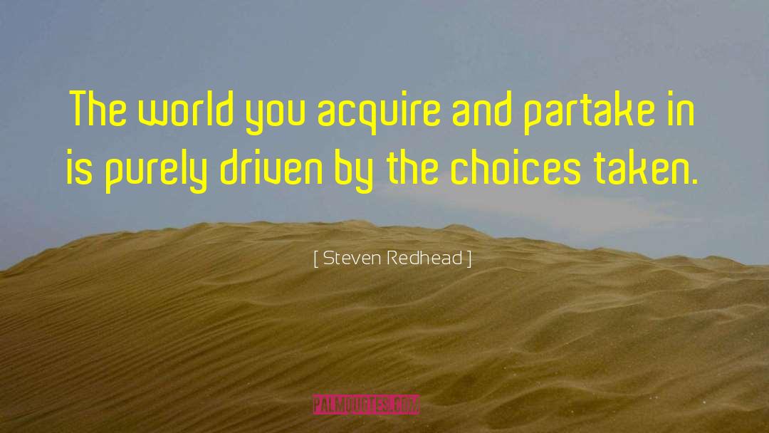 Steven Redhead Quotes: The world you acquire and