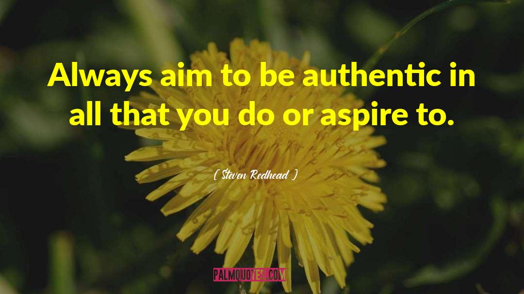 Steven Redhead Quotes: Always aim to be authentic