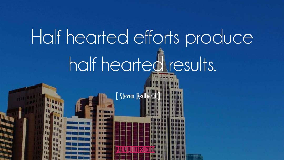Steven Redhead Quotes: Half hearted efforts produce half