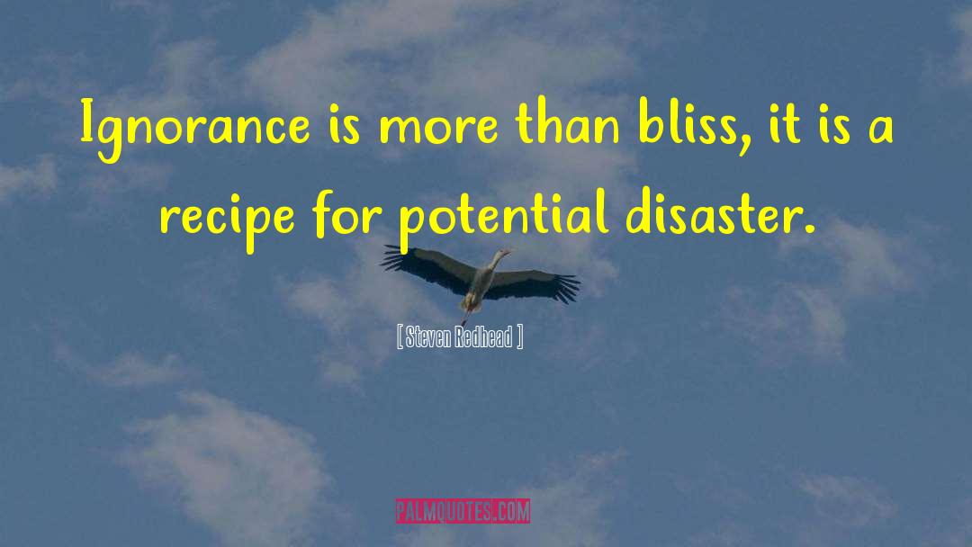 Steven Redhead Quotes: Ignorance is more than bliss,