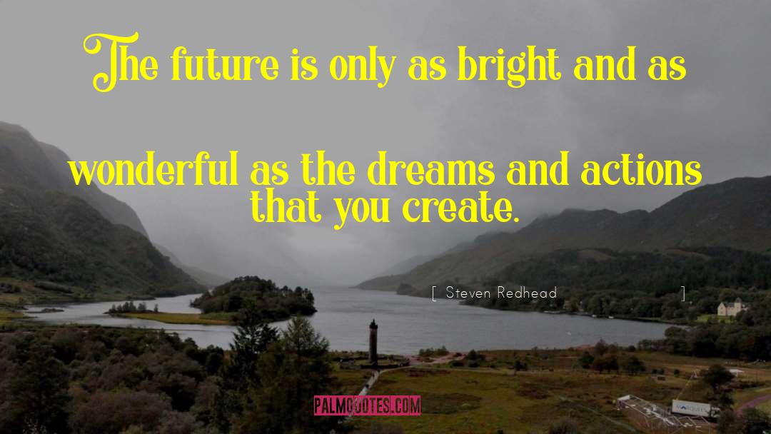 Steven Redhead Quotes: The future is only as