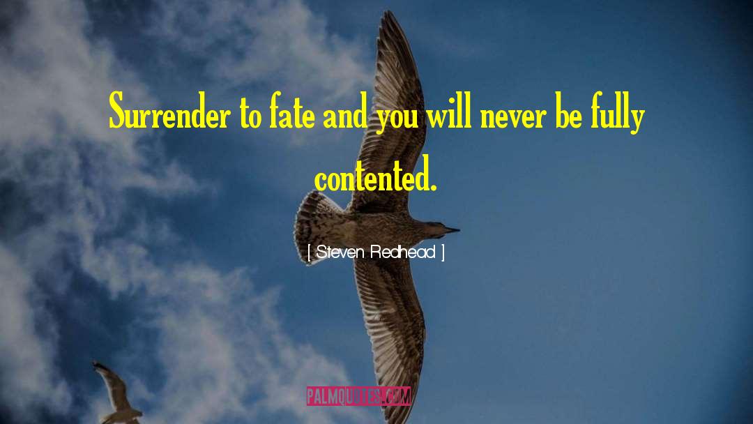 Steven Redhead Quotes: Surrender to fate and you
