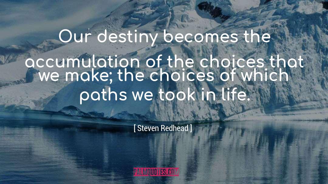 Steven Redhead Quotes: Our destiny becomes the accumulation