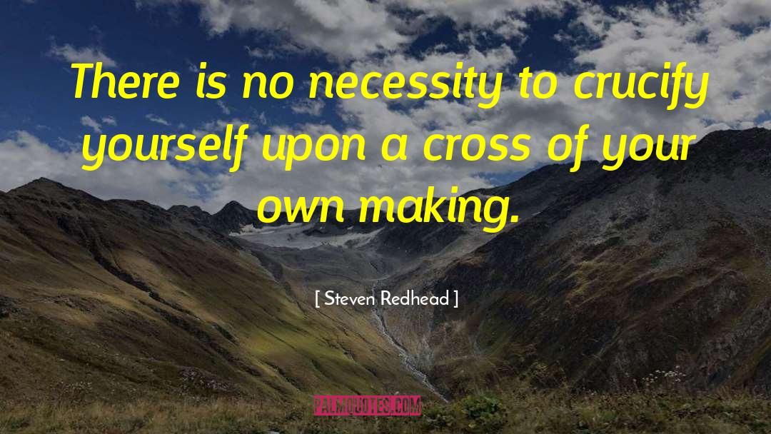 Steven Redhead Quotes: There is no necessity to