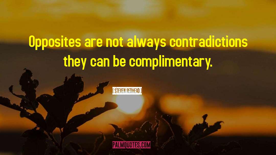 Steven Redhead Quotes: Opposites are not always contradictions