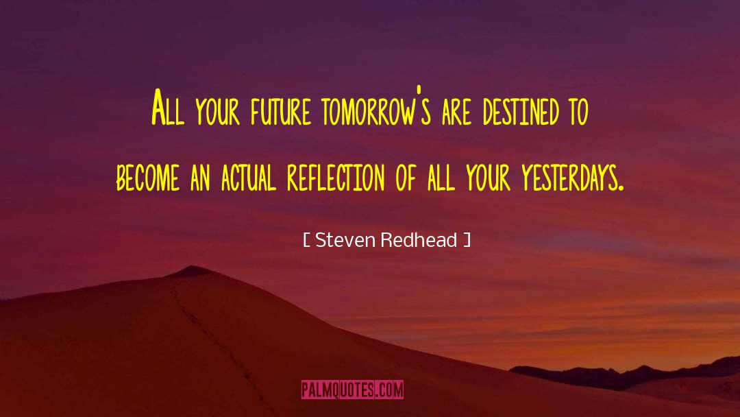 Steven Redhead Quotes: All your future tomorrow's are