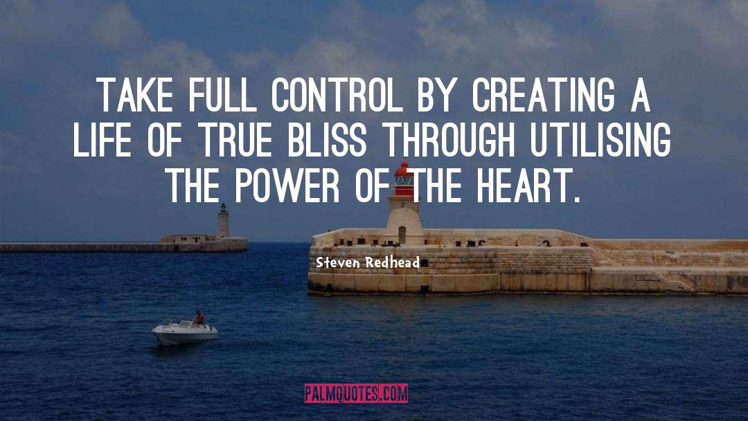 Steven Redhead Quotes: Take full control by creating