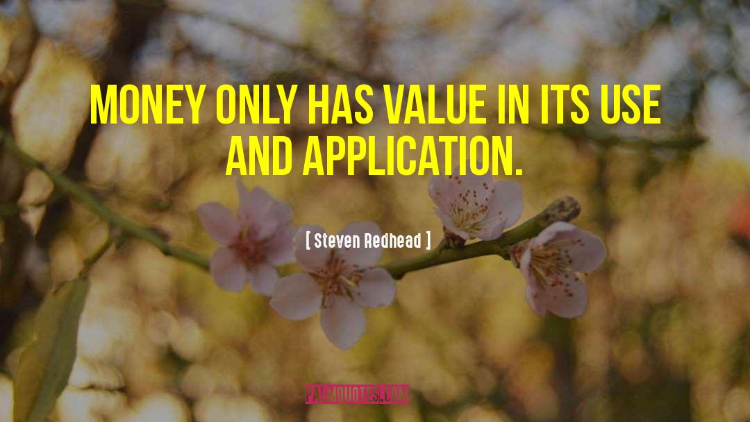 Steven Redhead Quotes: Money only has value in