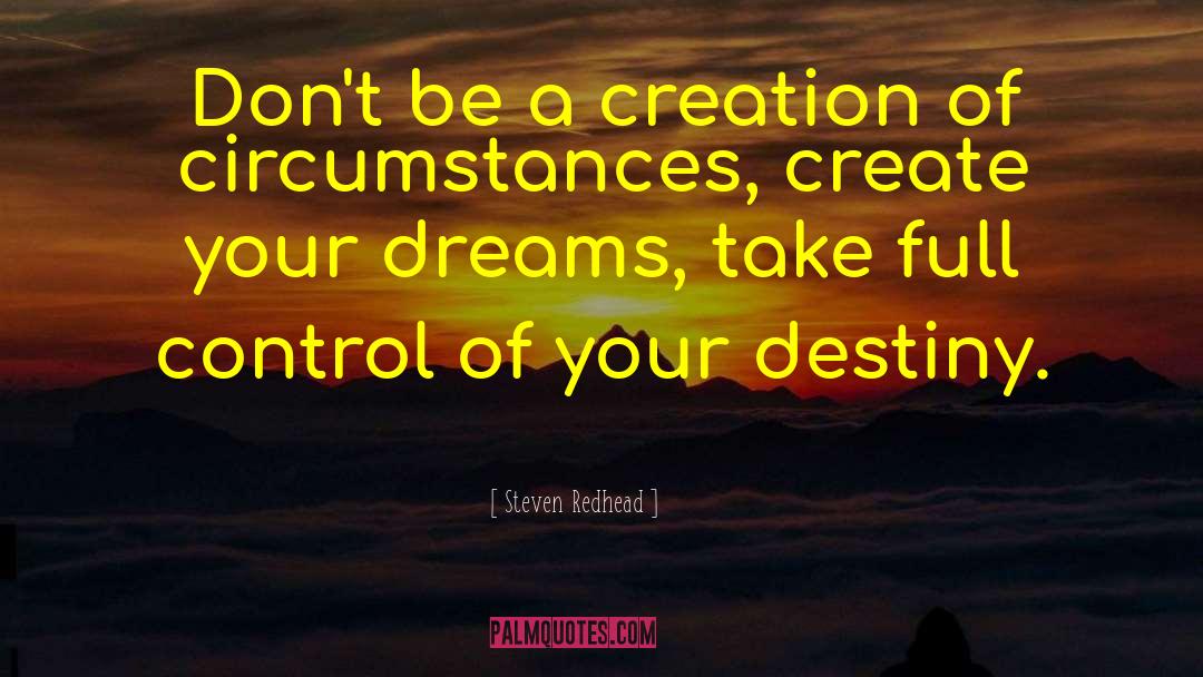 Steven Redhead Quotes: Don't be a creation of