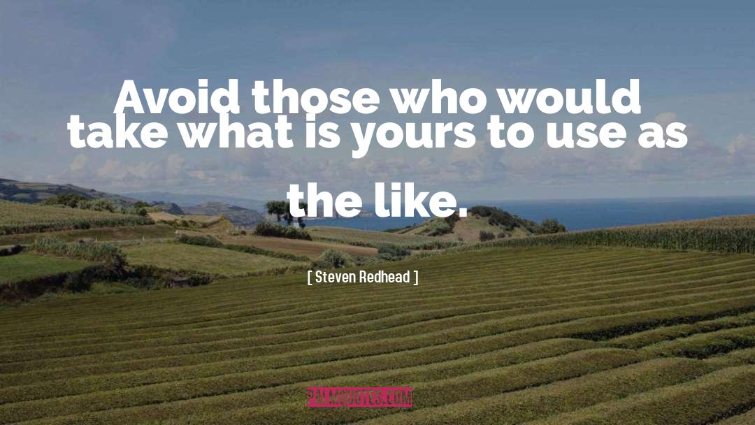 Steven Redhead Quotes: Avoid those who would take