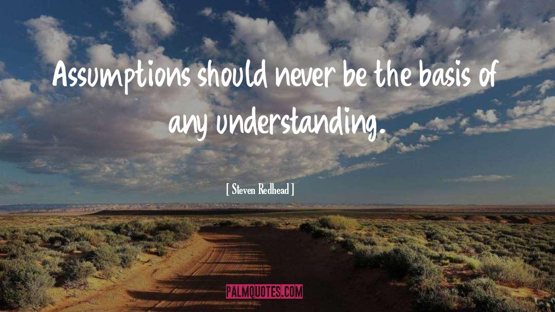 Steven Redhead Quotes: Assumptions should never be the