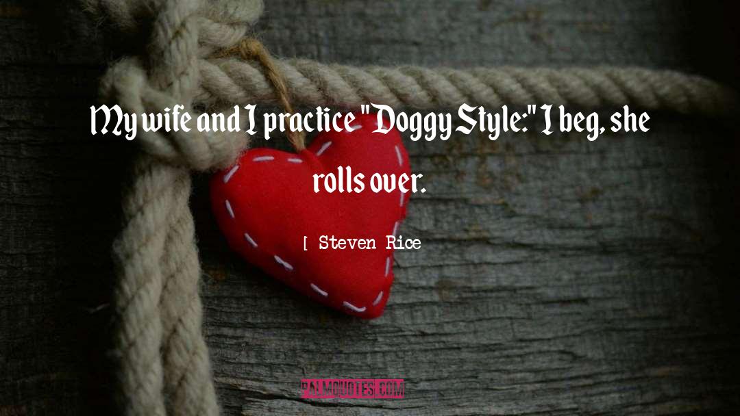 Steven Rice Quotes: My wife and I practice