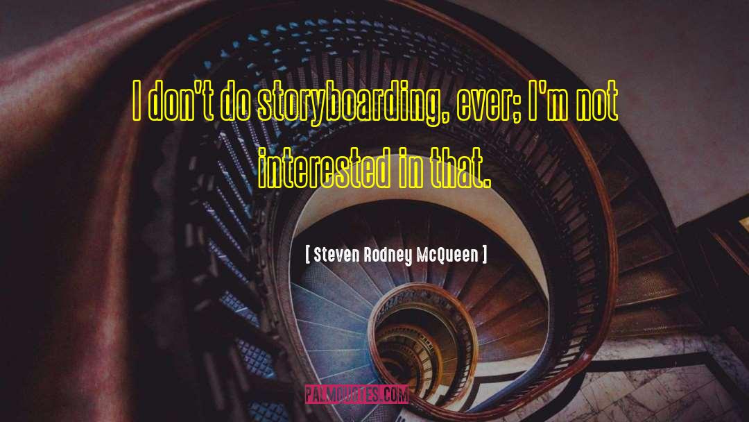 Steven Rodney McQueen Quotes: I don't do storyboarding, ever;