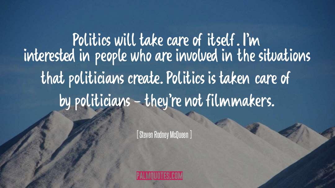 Steven Rodney McQueen Quotes: Politics will take care of