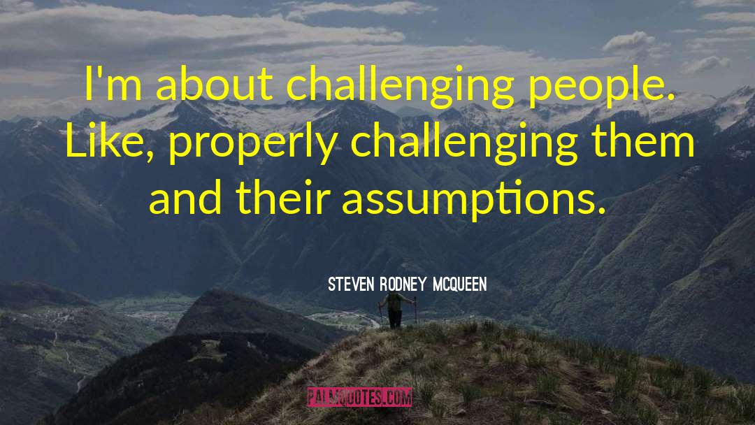 Steven Rodney McQueen Quotes: I'm about challenging people. Like,