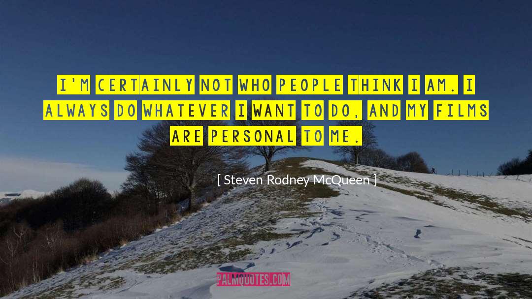 Steven Rodney McQueen Quotes: I'm certainly not who people