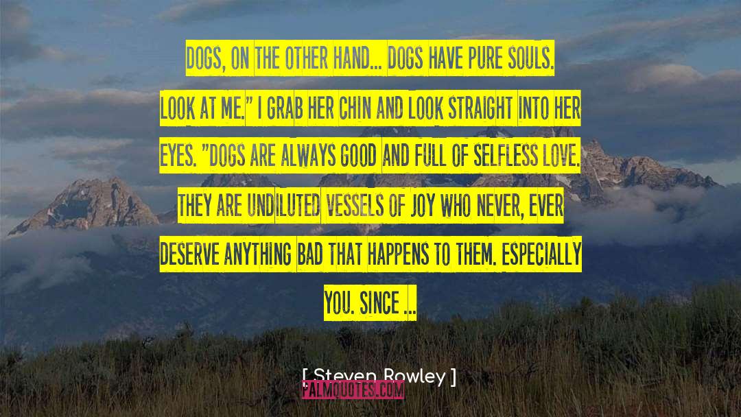 Steven Rowley Quotes: Dogs, on the other hand...