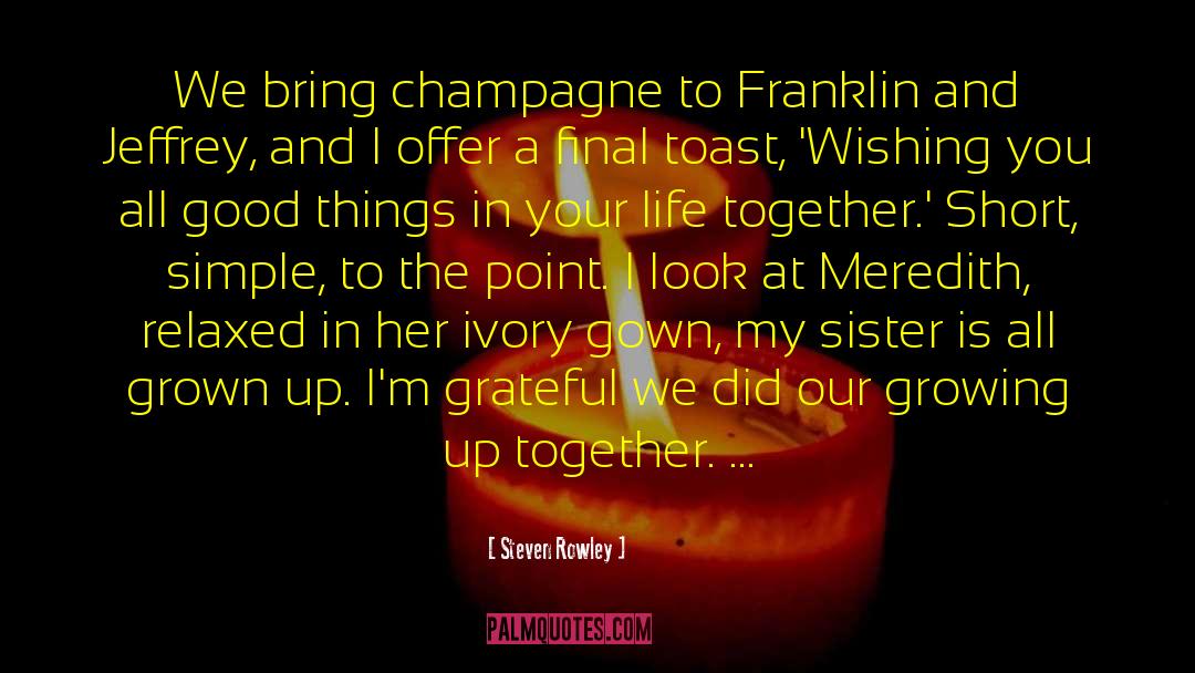 Steven Rowley Quotes: We bring champagne to Franklin