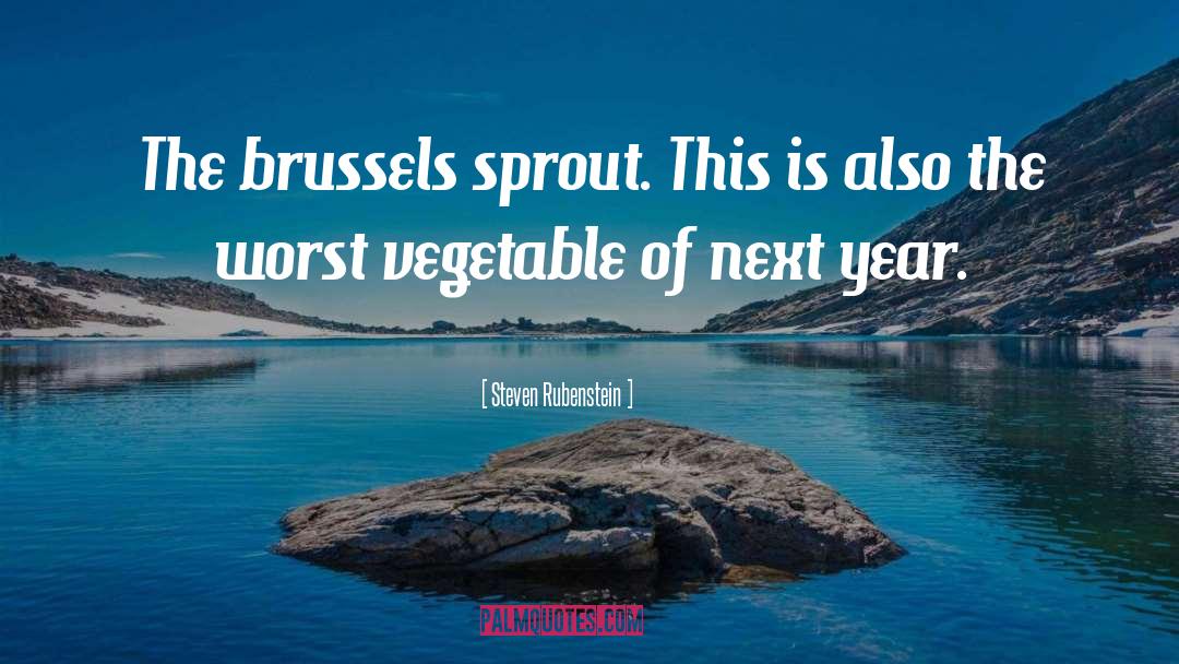 Steven Rubenstein Quotes: The brussels sprout. This is