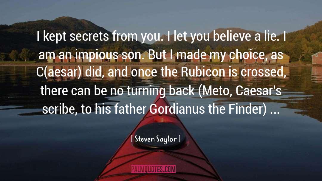 Steven Saylor Quotes: I kept secrets from you.