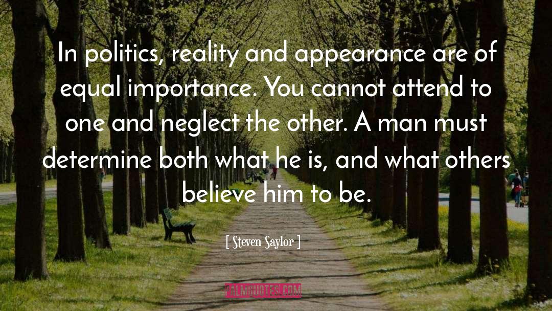 Steven Saylor Quotes: In politics, reality and appearance