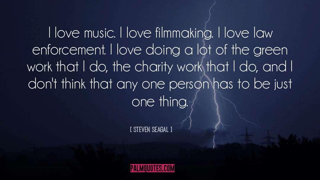 Steven Seagal Quotes: I love music. I love