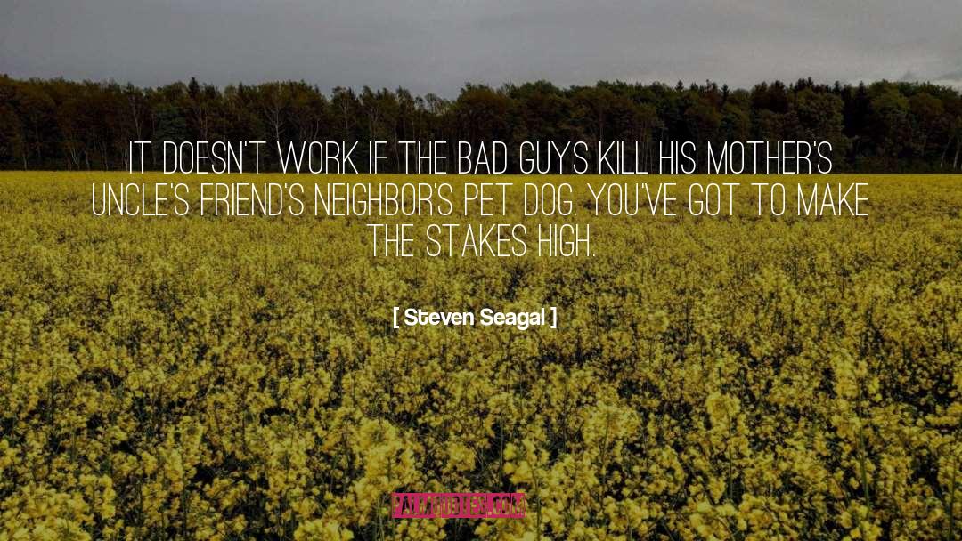 Steven Seagal Quotes: It doesn't work if the